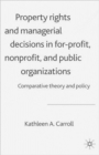 Image for Property Rights and Managerial Decisions in For-profit, Non-profit and Public Organizations