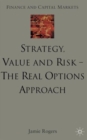 Image for Strategy, value and risk - the real options approach  : reconciling innovation, strategy and value management