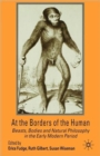 Image for At the borders of the human  : beasts, bodies and natural philosophy in the early modern period