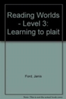 Image for Reading Worlds 3E Learning to Plait Reader
