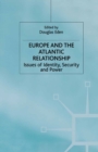 Image for Europe and the Atlantic Relationship: Issues of Identity, Security and Power.