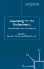 Image for Governing for the environment: global problems, ethics, and democracy