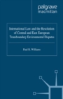Image for International law and the resolution of Central and East European transboundary environmental disputes.