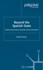 Image for Beyond the Spanish state: central government, domestic actors and the EU