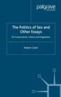 Image for The politics of sex and other essays: on conservatism, culture and imagination.