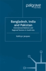 Image for Bangladesh, India and Pakistan: international relations and regional tensions in South Asia.