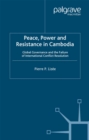 Image for Peace, power and resistance in Cambodia: global governance and the failure of international conflict resolution.