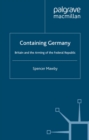 Image for Containing Germany: Britain and the arming of the Federal Republic