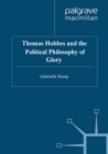 Image for Thomas Hobbes and the political philosophy of glory