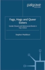 Image for Fags, hags and queer sisters: gender dissent and heterosocial bonds in gay culture