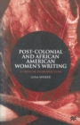 Image for Post-colonial and African American Women&#39;s Writing: A Critical Introduction.