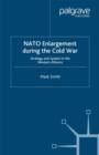 Image for NATO enlargement during the Cold War: strategy and system in the Western Alliance