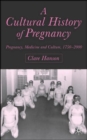 Image for A cultural history of pregnancy  : pregnancy, medicine and culture, 1750-2000