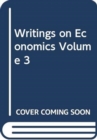 Image for Writings on Economics Volume 3