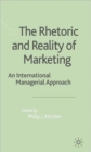 Image for The rhetoric and reality of marketing  : an international managerial approach