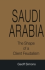 Image for Saudi Arabia: The Shape of a Client Feudalism.