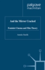 Image for And the Mirror Cracked: Feminist Cinema and Film Theory.