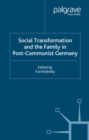 Image for Social transformation and the family in post-communist Germany