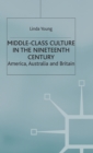 Image for Middle-class culture in the nineteenth century  : America, Australia and Britain