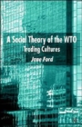 Image for A social theory of the WTO  : trading cultures