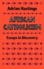 Image for African Catholicism : Essays in Discovery