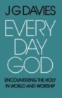 Image for Every Day God : Encountering the Holy in World and Worship
