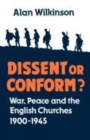 Image for Dissent or Conform? : War, Peace and the English Churches 1900-1945