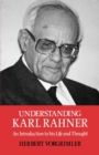Image for Understanding Karl Rahner : An Introduction to His Life and Thought