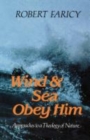 Image for Wind and Sea Obey Him : New Approaches to the Theology of Nature