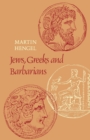Image for Jews, Greeks and Barbarians : Aspects of the Hellenization of Judaism in the pre-Christian Period