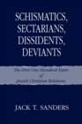 Image for Schismatics, Sectarians, Dissidents, Deviants : The First One Hundred Years of Jewish-Christian Relations