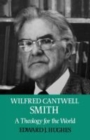Image for Wilfred Cantwell Smith : A Theology for the World