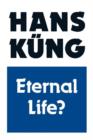 Image for Eternal Life? : Life After Death as a Medical, Philosophical and Theological Problem
