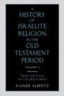 Image for A History of Israelite Religion in the Old Testament Period : Volume 2 From the Exile to the Maccabees