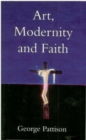 Image for Art, Modernity and Faith : Restoring the Image