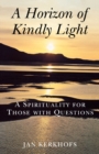 Image for A horizon of kindly light  : a spirituality for those with questions