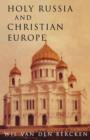 Image for Holy Russia and Christian Europe  : East and West in the religious ideology of Russia
