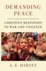 Image for Demanding peace  : Christian responses to war and violence