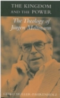Image for The kingdom and the power  : the theology of Jèurgen Moltmann
