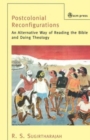 Image for Postcolonial Reconfigurations : An Alternative Way of Reading the Bible and Doing Theology
