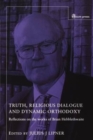 Image for Truth, religious dialogue and dynamic orthodoxy  : reflections on the work of Brian Hebblethwaite