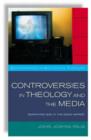 Image for Controversies in Theology and Media : Searching God in the Media Market