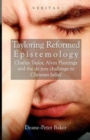 Image for Tayloring Reformed Epistemology : Charles Taylor, Alvin Plantinga and the de jure Challenge to Christian Belief