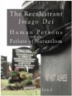 Image for The Recalcitrant Imago Dei : Human Persons and the Failure of Naturalism