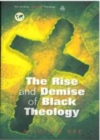 Image for The rise and demise of Black theology