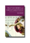 Image for Selfish genes and Christian ethics: theological and ethical reflections on evolutionary biology