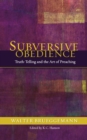 Image for Subversive Obedience : Truth Telling and the Art of Preaching