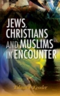 Image for Jews, Christians and Muslims  : an encounter