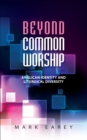 Image for Beyond Common Worship  : Anglican identity and liturgical diversity