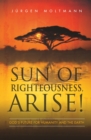 Image for Sun of righteousness, arise!: God&#39;s future for humanity and the earth